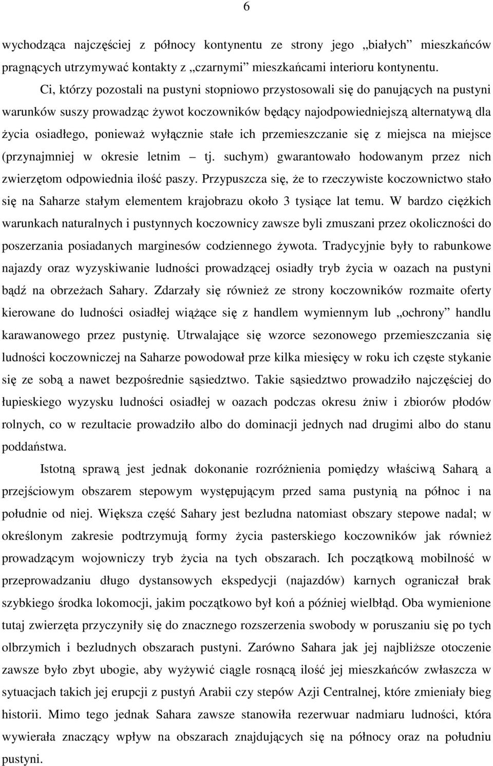 wyłącznie stałe ich przemieszczanie się z miejsca na miejsce (przynajmniej w okresie letnim tj. suchym) gwarantowało hodowanym przez nich zwierzętom odpowiednia ilość paszy.