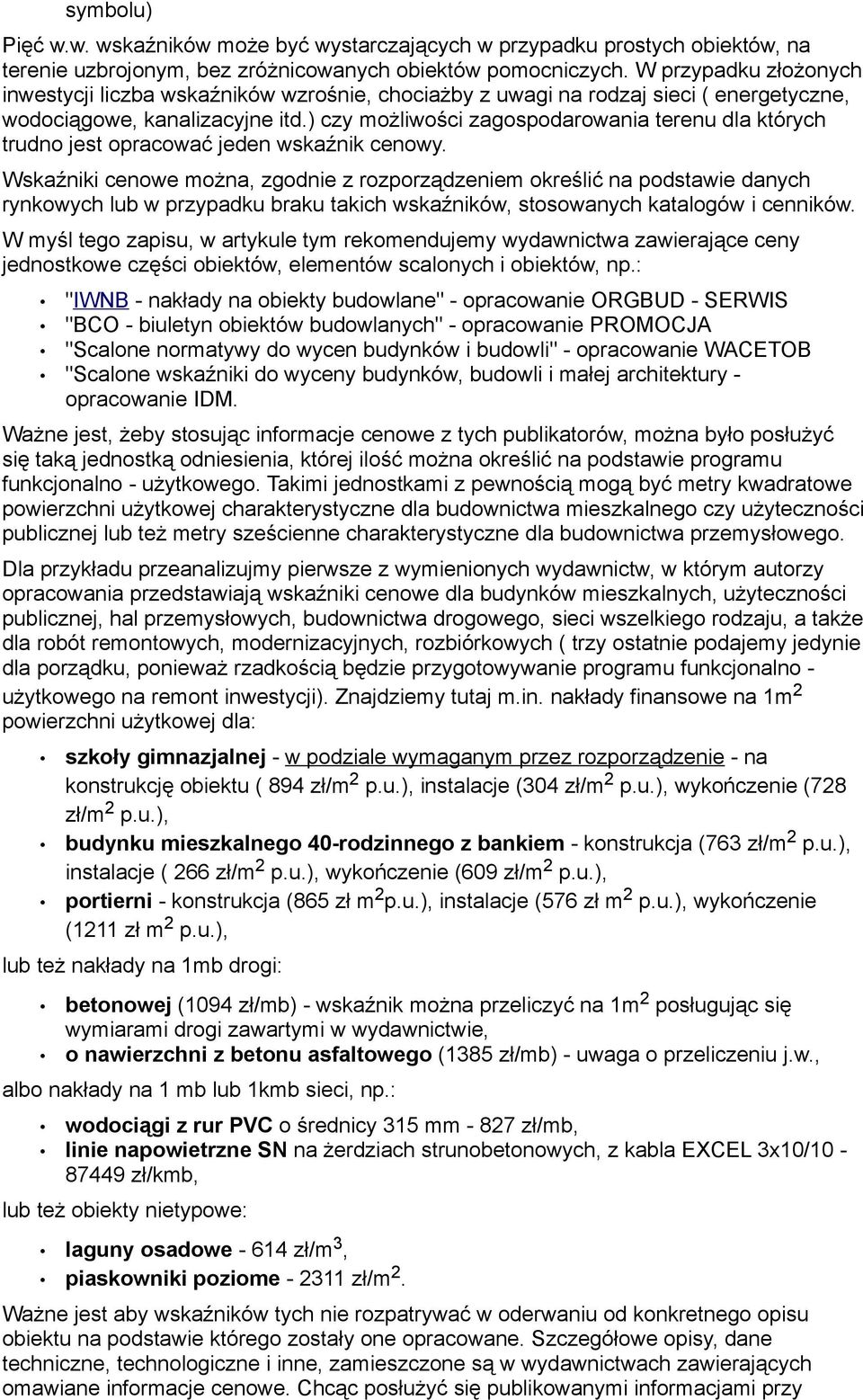 ) czy możliwości zagospodarowania terenu dla których trudno jest opracować jeden wskaźnik cenowy.