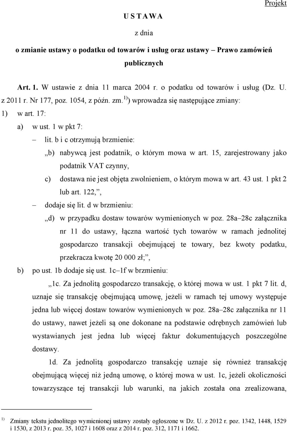 15, zarejestrowany jako podatnik VAT czynny, c) dostawa nie jest objęta zwolnieniem, o którym mowa w art. 43 ust. 1 pkt 2 lub art. 122,, dodaje się lit.