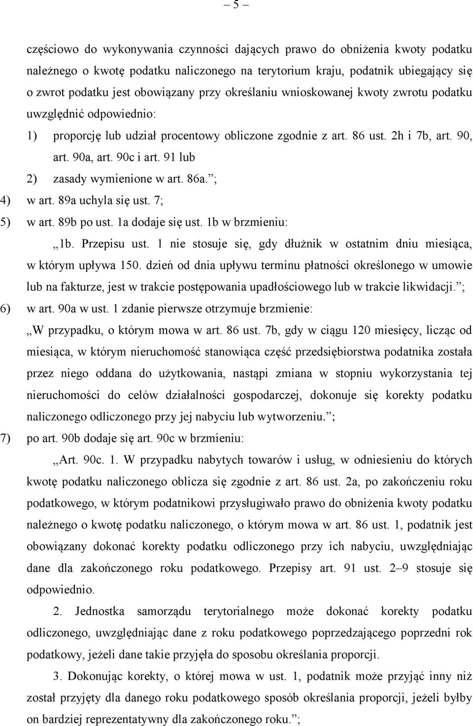 91 lub 2) zasady wymienione w art. 86a. ; 4) w art. 89a uchyla się ust. 7; 5) w art. 89b po ust. 1a dodaje się ust. 1b w brzmieniu: 1b. Przepisu ust.