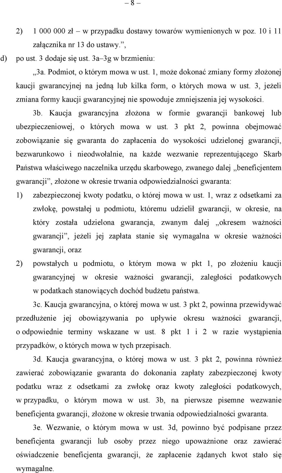 Kaucja gwarancyjna złożona w formie gwarancji bankowej lub ubezpieczeniowej, o których mowa w ust.