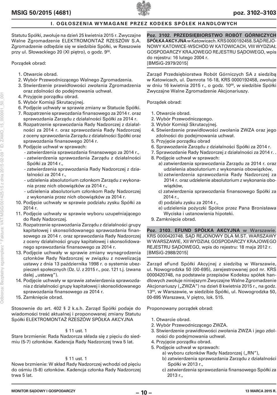 SĄD REJO- NOWY KATOWICE-WSCHÓD W KATOWICACH, VIII WYDZIAŁ do rejestru: 16 lutego 2004 r. [BMSiG-2979/2015] 1. Otwarcie obrad. 2. Wybór Przewodniczącego Walnego Zgromadzenia. 3.