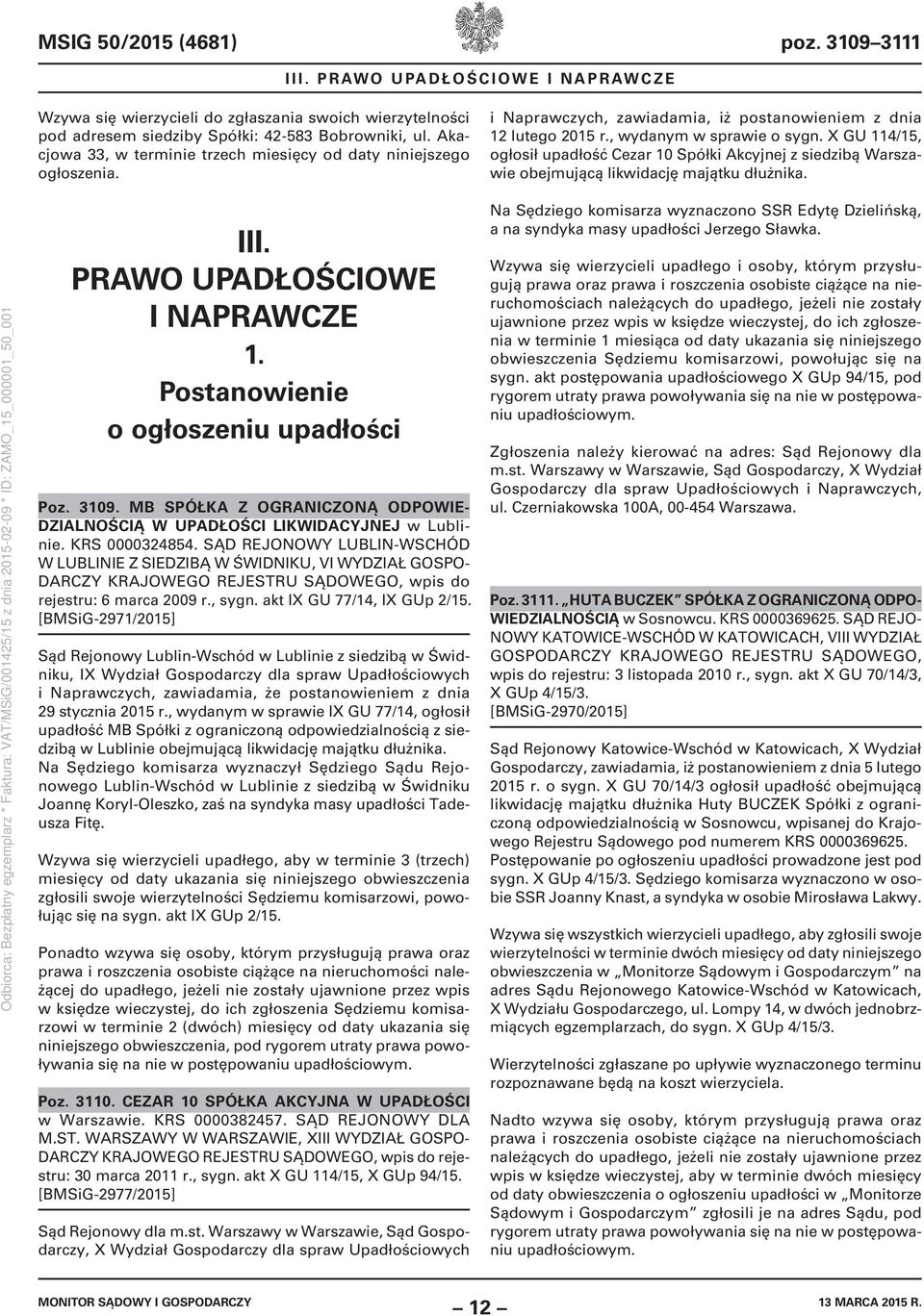 X GU 114/15, ogłosił upadłość Cezar 10 Spółki Akcyjnej z siedzibą Warszawie obejmującą likwidację majątku dłużnika. III. PRAWO UPADŁOŚCIOWE I NAPRAWCZE 1. Postanowienie o ogłoszeniu upadłości Poz.