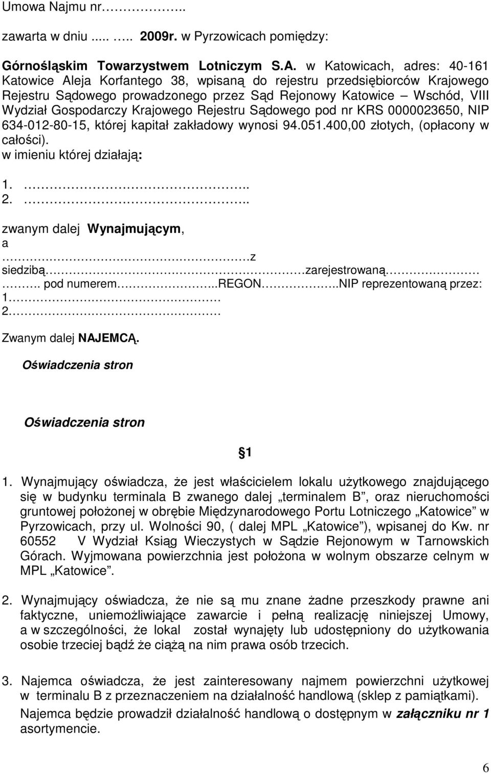 Krajowego Rejestru Sądowego pod nr KRS 0000023650, NIP 634-012-80-15, której kapitał zakładowy wynosi 94.051.400,00 złotych, (opłacony w całości). w imieniu której działają: 1... 2.