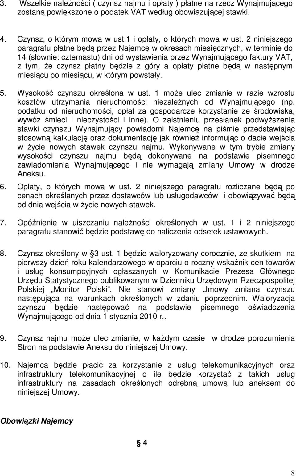 2 niniejszego paragrafu płatne będą przez Najemcę w okresach miesięcznych, w terminie do 14 (słownie: czternastu) dni od wystawienia przez Wynajmującego faktury VAT, z tym, Ŝe czynsz płatny będzie z