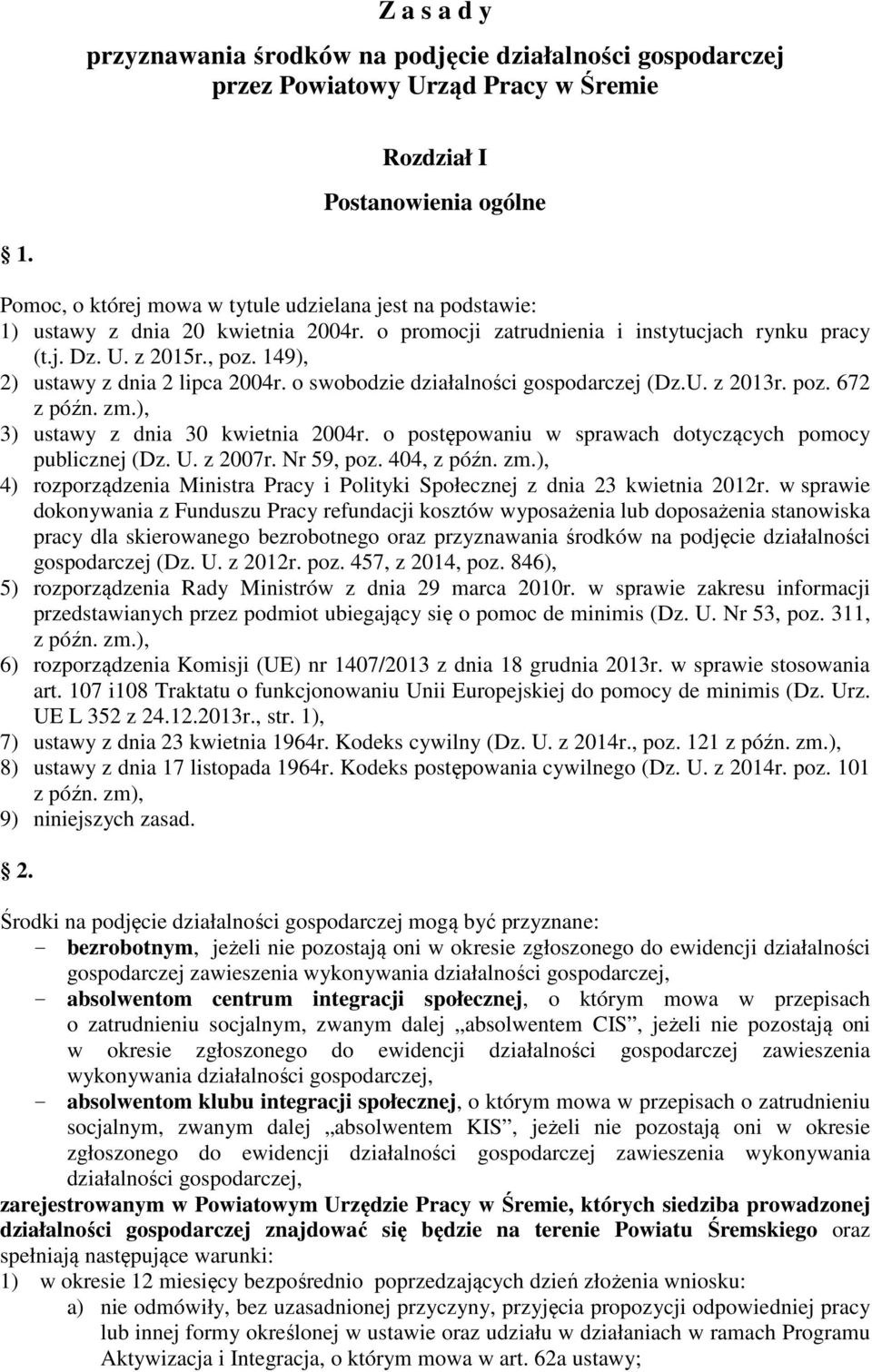 149), 2) ustawy z dnia 2 lipca 2004r. o swobodzie działalności gospodarczej (Dz.U. z 2013r. poz. 672 z późn. zm.), 3) ustawy z dnia 30 kwietnia 2004r.