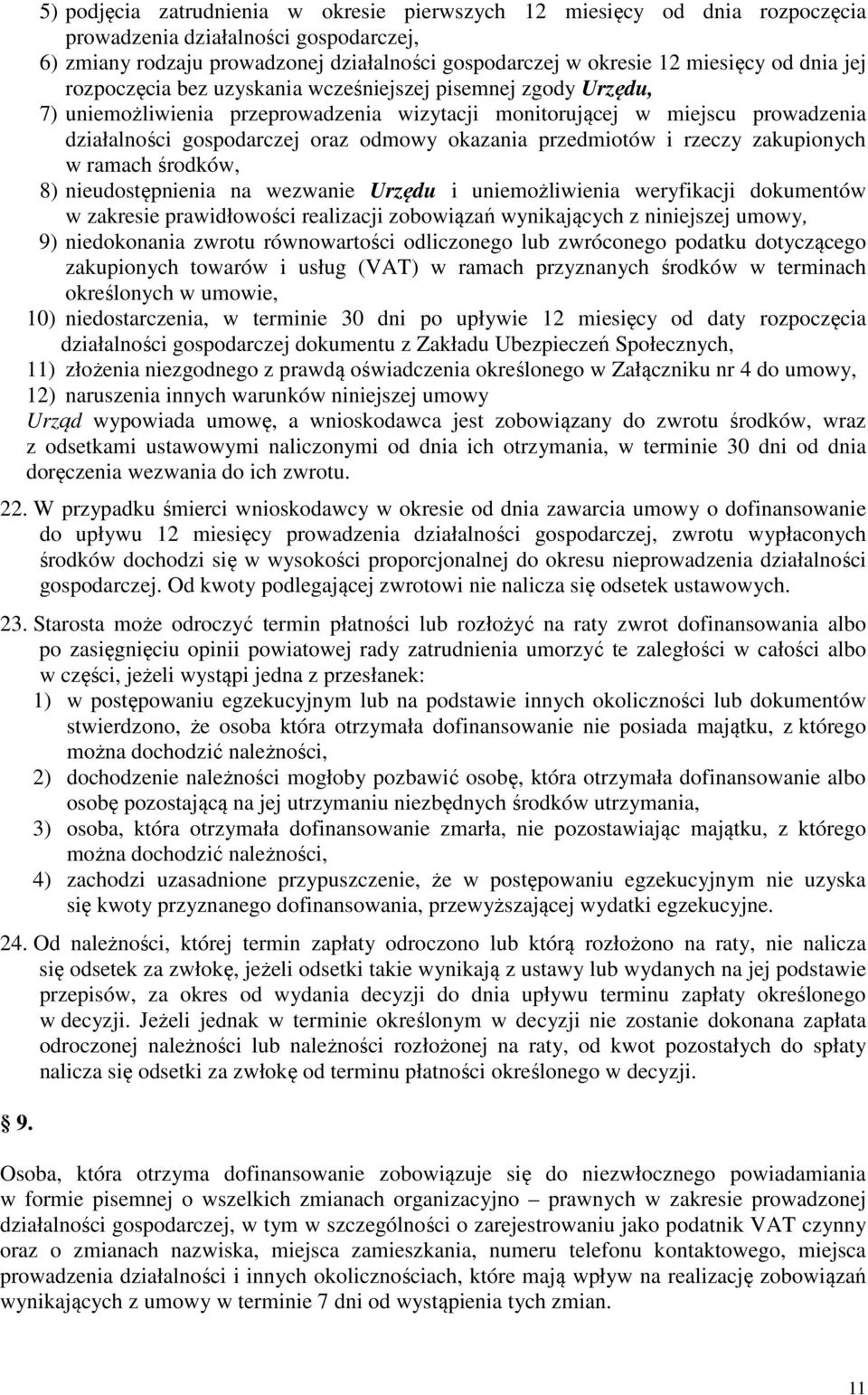 przedmiotów i rzeczy zakupionych w ramach środków, 8) nieudostępnienia na wezwanie Urzędu i uniemożliwienia weryfikacji dokumentów w zakresie prawidłowości realizacji zobowiązań wynikających z