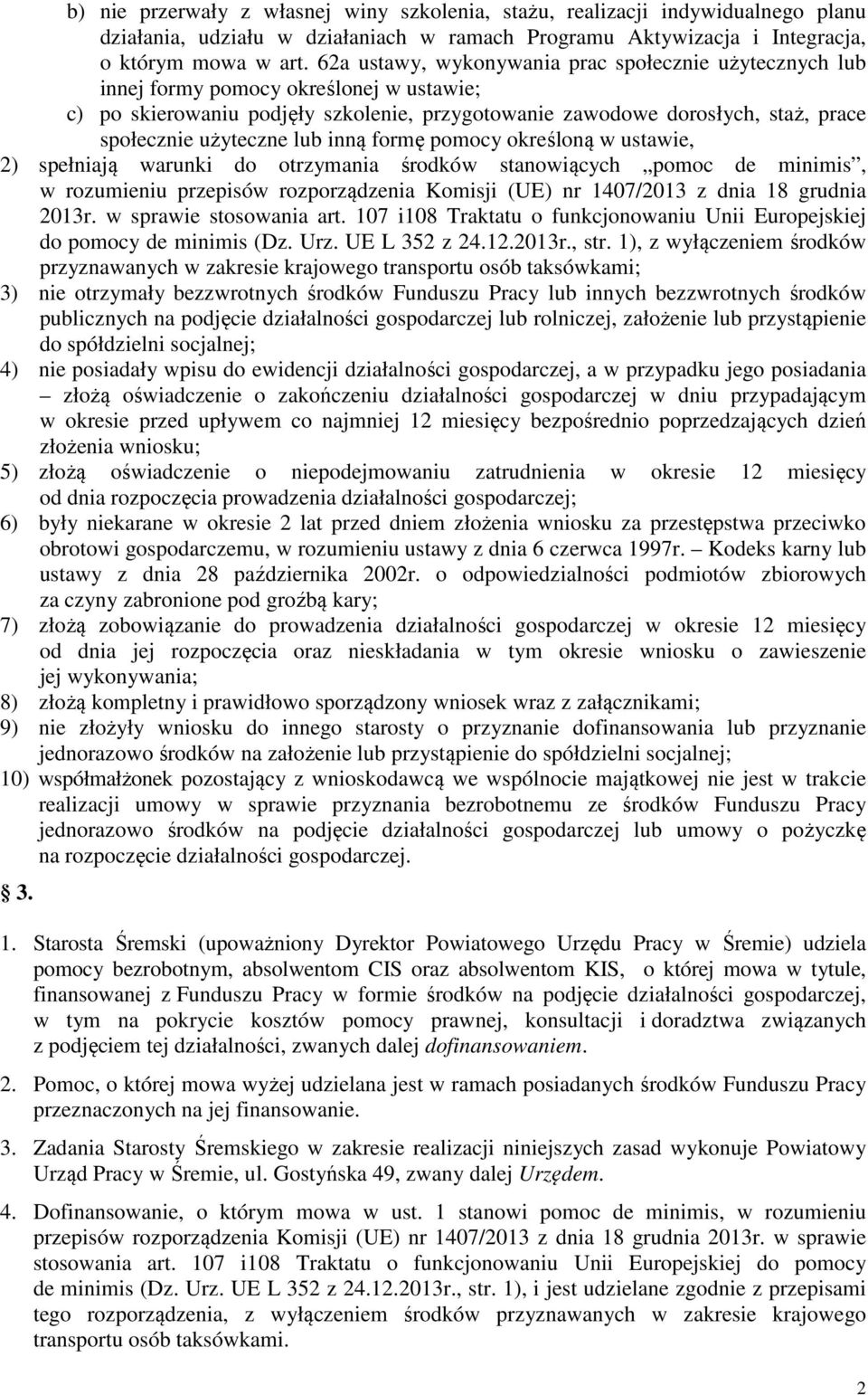 użyteczne lub inną formę pomocy określoną w ustawie, 2) spełniają warunki do otrzymania środków stanowiących pomoc de minimis, w rozumieniu przepisów rozporządzenia Komisji (UE) nr 1407/2013 z dnia