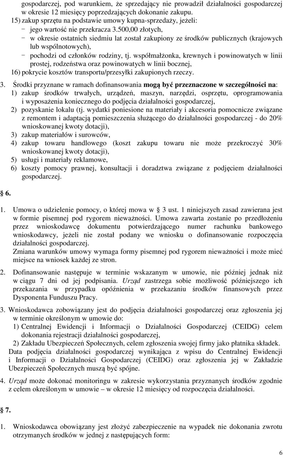 500,00 złotych, - w okresie ostatnich siedmiu lat został zakupiony ze środków publicznych (krajowych lub wspólnotowych), - pochodzi od członków rodziny, tj.