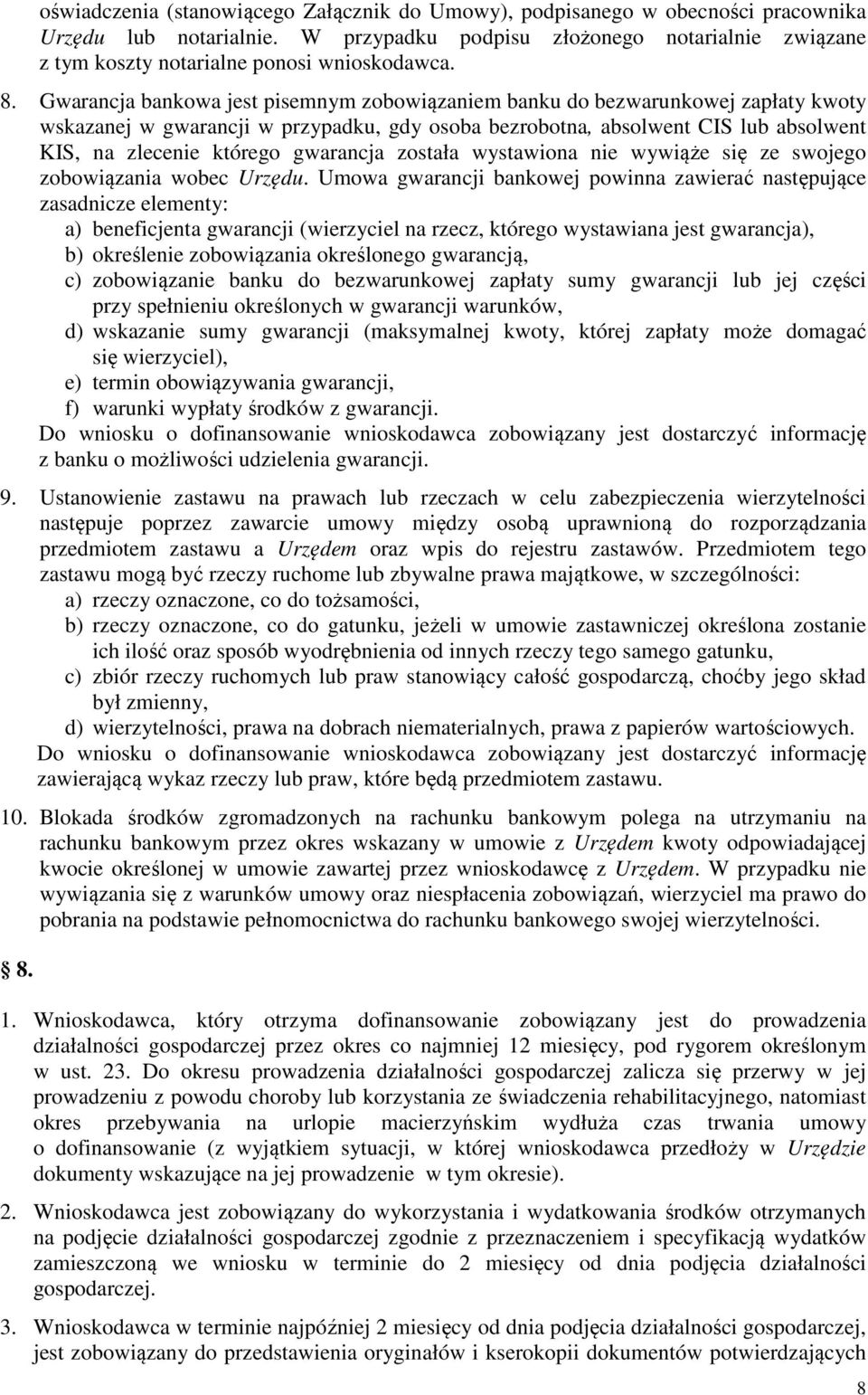 Gwarancja bankowa jest pisemnym zobowiązaniem banku do bezwarunkowej zapłaty kwoty wskazanej w gwarancji w przypadku, gdy osoba bezrobotna, absolwent CIS lub absolwent KIS, na zlecenie którego