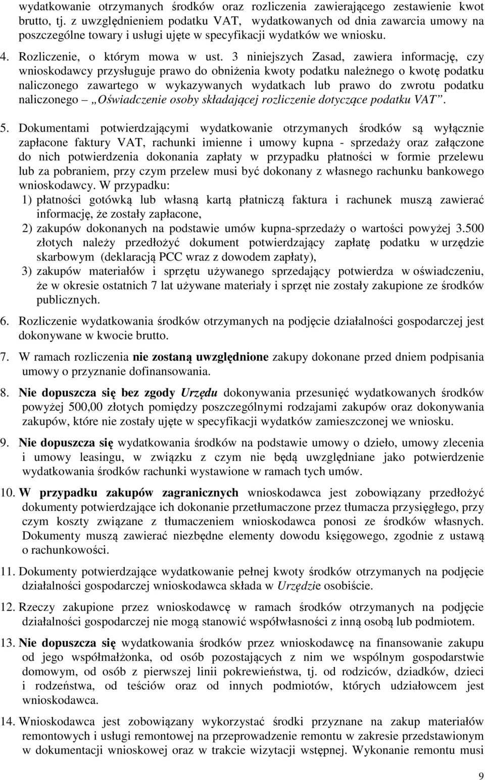 3 niniejszych Zasad, zawiera informację, czy wnioskodawcy przysługuje prawo do obniżenia kwoty podatku należnego o kwotę podatku naliczonego zawartego w wykazywanych wydatkach lub prawo do zwrotu