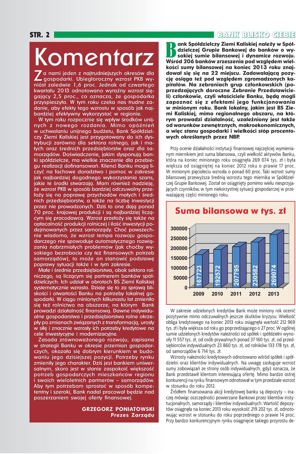 W tym roku czeka nas trudne zadanie, aby efekty tego wzrostu w sposób jak najbardziej efektywny wykorzystać w regionie. W tym roku rozpocznie się wpływ środków unijnych z nowego rozdania.