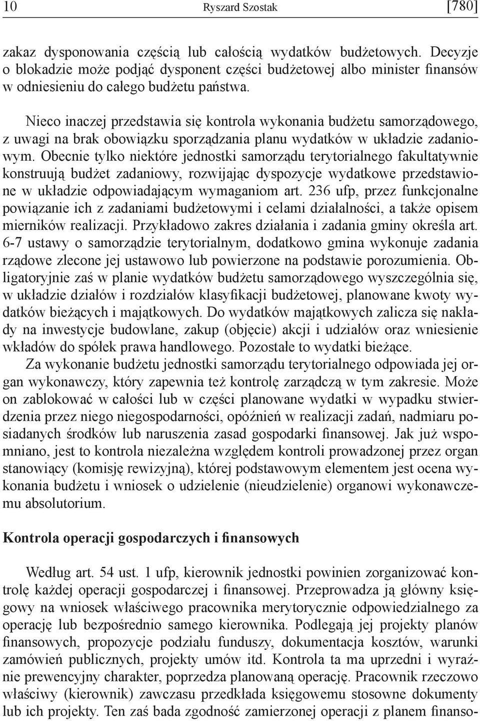 Nieco inaczej przedstawia się kontrola wykonania budżetu samorządowego, z uwagi na brak obowiązku sporządzania planu wydatków w układzie zadaniowym.