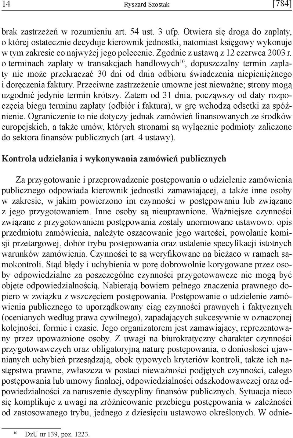 o terminach zapłaty w transakcjach handlowych 10, dopuszczalny termin zapłaty nie może przekraczać 30 dni od dnia odbioru świadczenia niepieniężnego i doręczenia faktury.