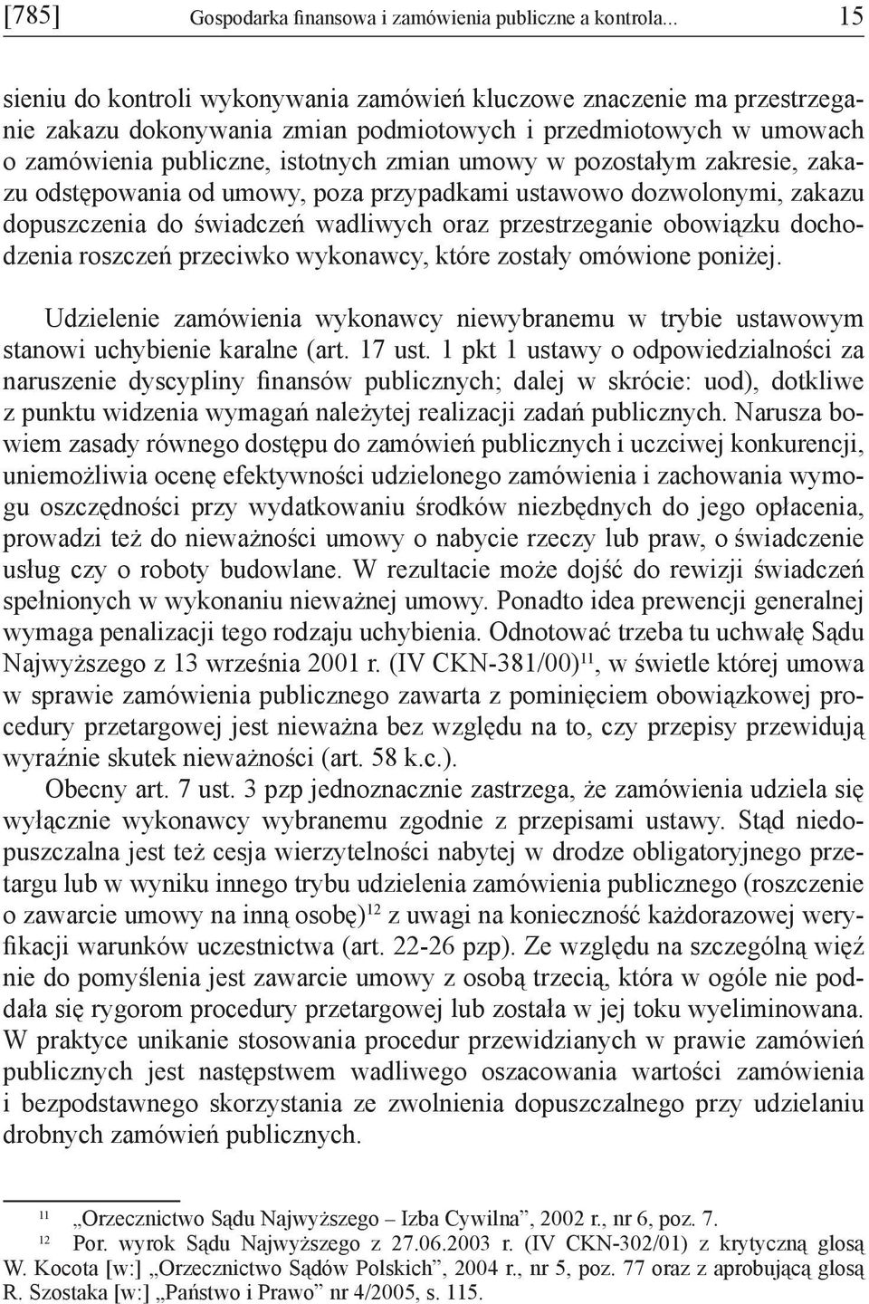 pozostałym zakresie, zakazu odstępowania od umowy, poza przypadkami ustawowo dozwolonymi, zakazu dopuszczenia do świadczeń wadliwych oraz przestrzeganie obowiązku dochodzenia roszczeń przeciwko