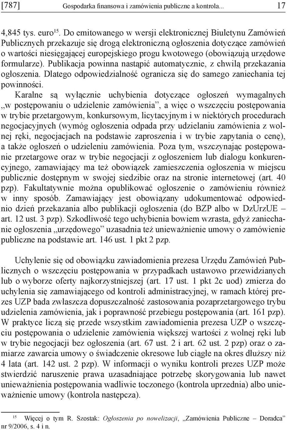 (obowiązują urzędowe formularze). Publikacja powinna nastąpić automatycznie, z chwilą przekazania ogłoszenia. Dlatego odpowiedzialność ogranicza się do samego zaniechania tej powinności.