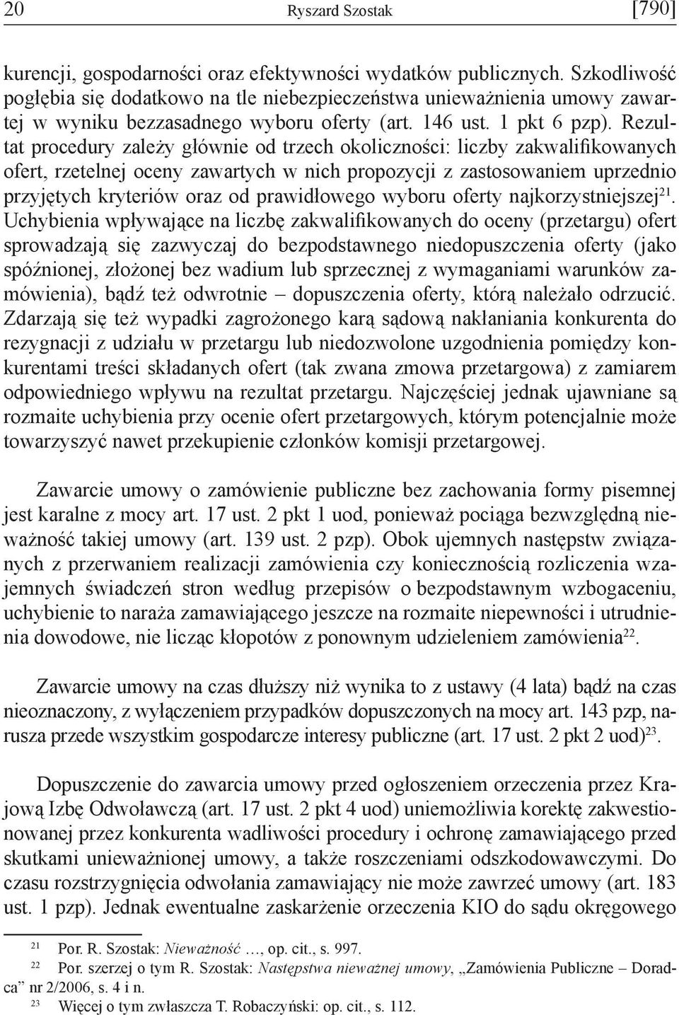 Rezultat procedury zależy głównie od trzech okoliczności: liczby zakwalifikowanych ofert, rzetelnej oceny zawartych w nich propozycji z zastosowaniem uprzednio przyjętych kryteriów oraz od