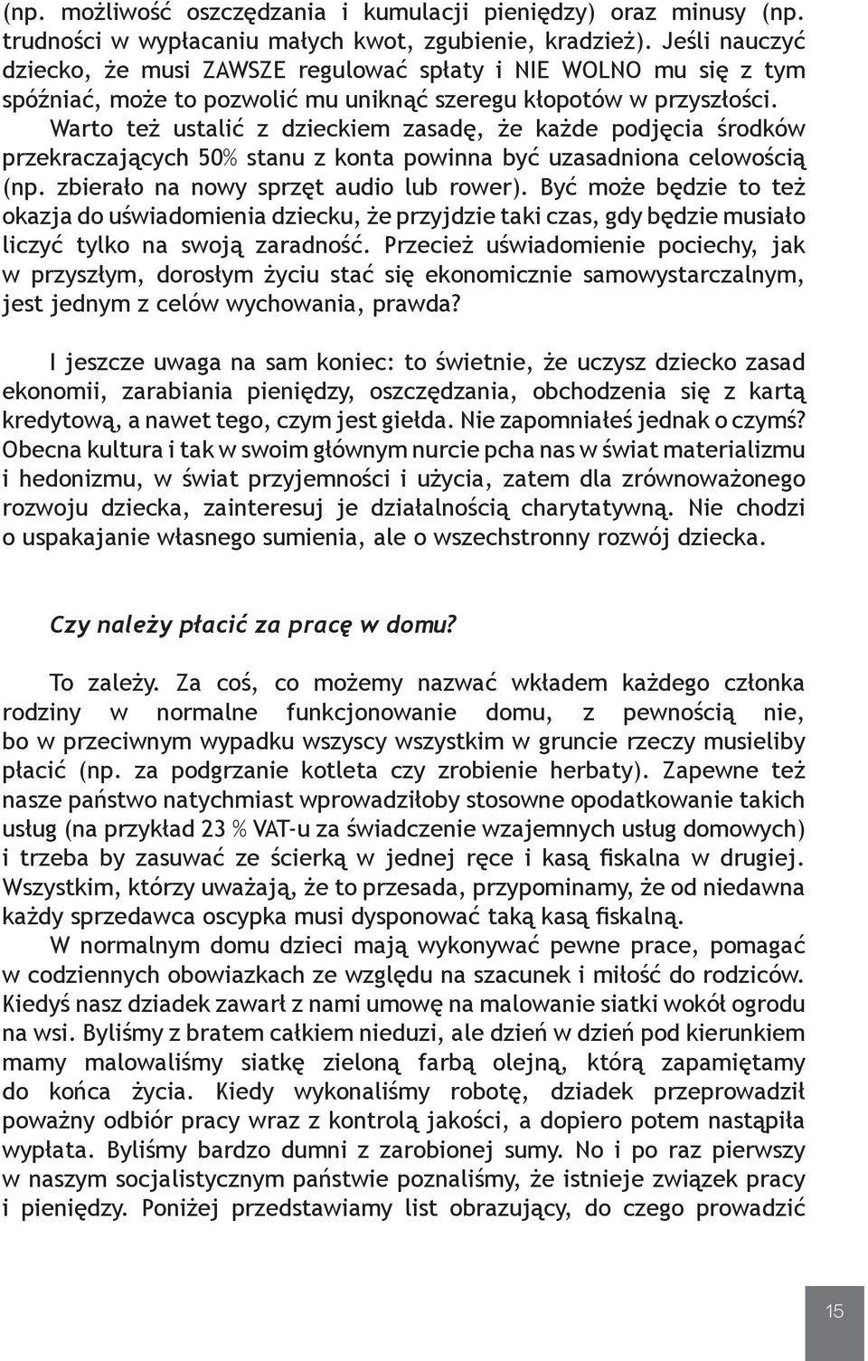 Warto też ustalić z dzieckiem zasadę, że każde podjęcia środków przekraczających 50% stanu z konta powinna być uzasadniona celowością (np. zbierało na nowy sprzęt audio lub rower).