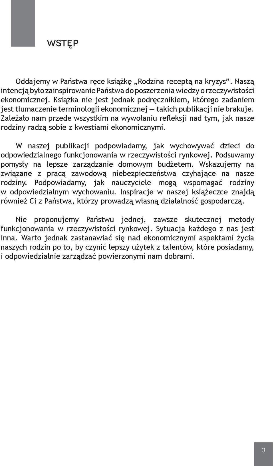 Zależało nam przede wszystkim na wywołaniu refleksji nad tym, jak nasze rodziny radzą sobie z kwestiami ekonomicznymi.