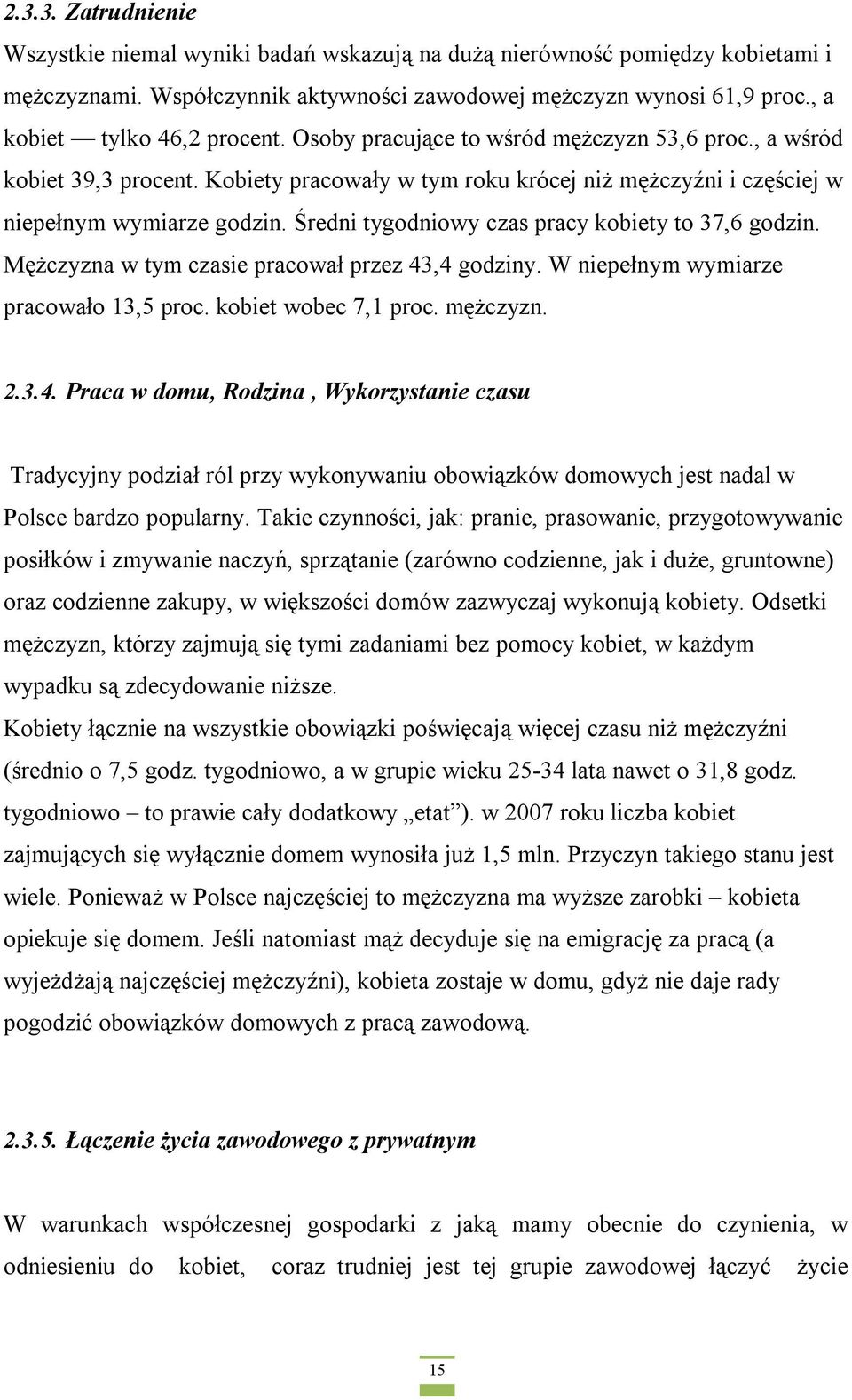 Średni tygodniowy czas pracy kobiety to 37,6 godzin. Mężczyzna w tym czasie pracował przez 43