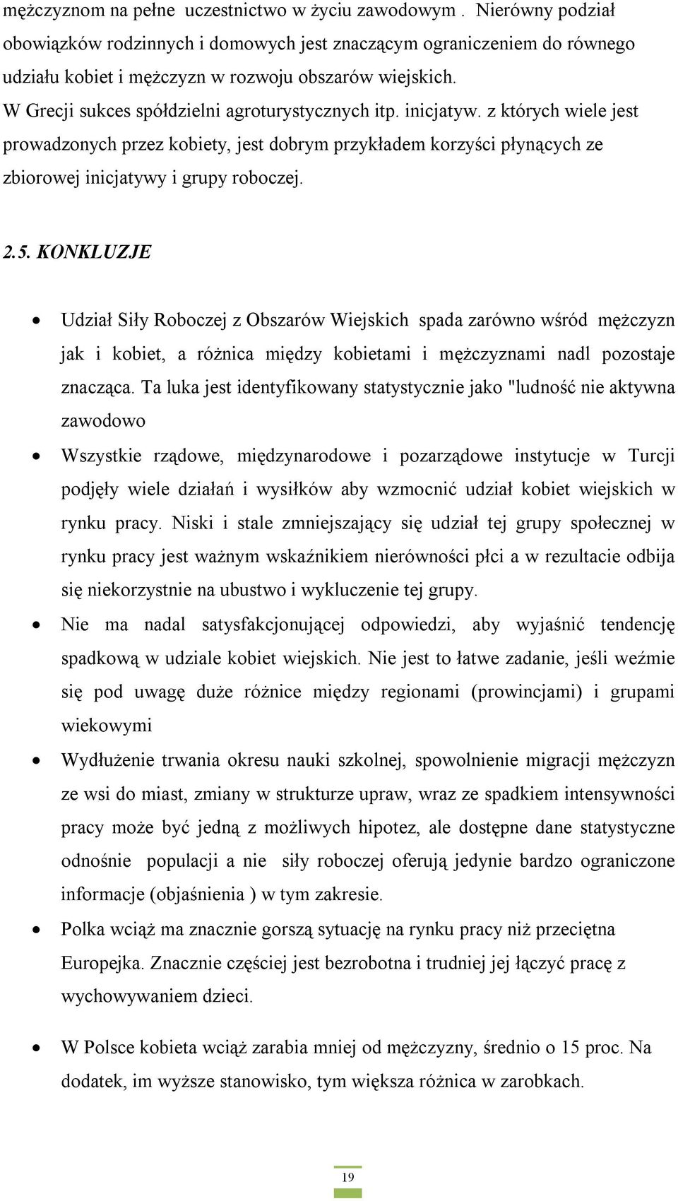 KONKLUZJE Udział Siły Roboczej z Obszarów Wiejskich spada zarówno wśród mężczyzn jak i kobiet, a różnica między kobietami i mężczyznami nadl pozostaje znacząca.