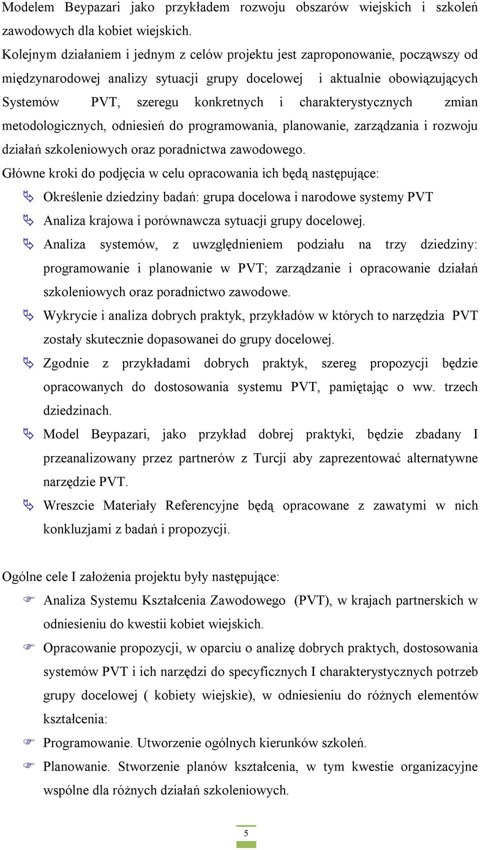 charakterystycznych zmian metodologicznych, odniesień do programowania, planowanie, zarządzania i rozwoju działań szkoleniowych oraz poradnictwa zawodowego.