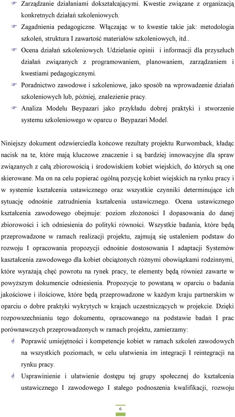 Udzielanie opinii i informacji dla przyszłuch działań związanych z programowaniem, planowaniem, zarządzaniem i kwestiami pedagogicznymi.