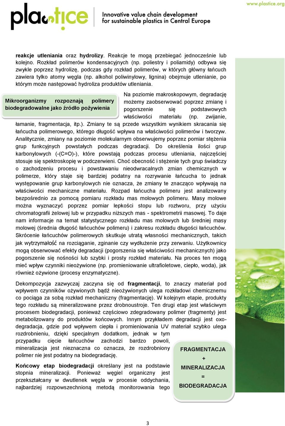 alkohol poliwinylowy, lignina) obejmuje utlenianie, po którym może następować hydroliza produktów utleniania.