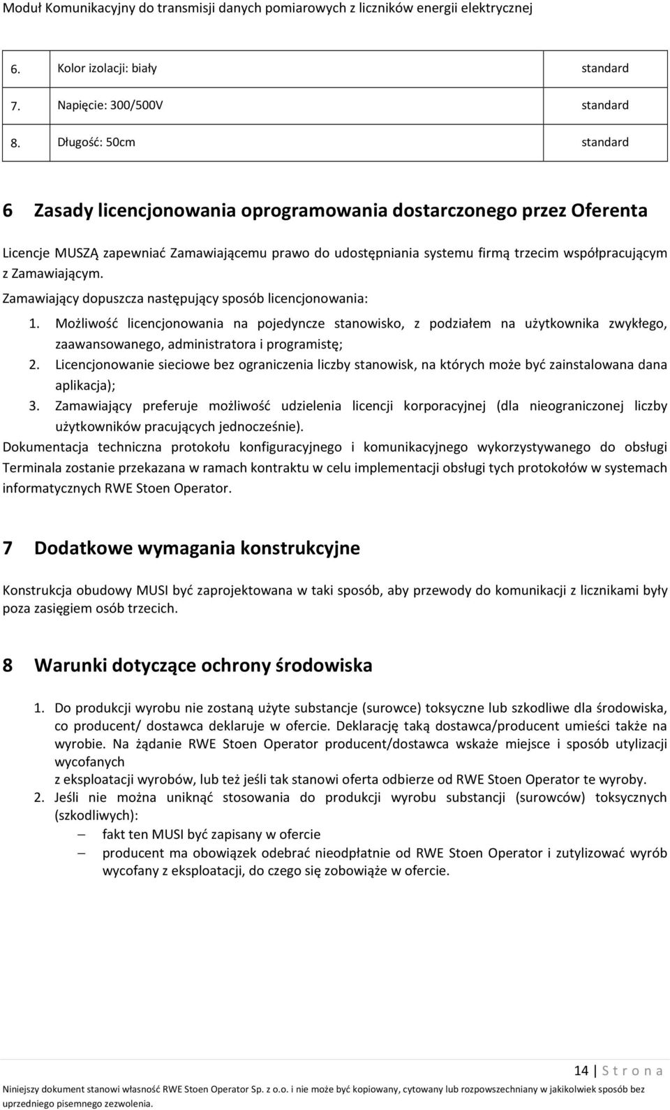 Zamawiający dopuszcza następujący sposób licencjonowania: 1. Możliwość licencjonowania na pojedyncze stanowisko, z podziałem na użytkownika zwykłego, zaawansowanego, administratora i programistę; 2.