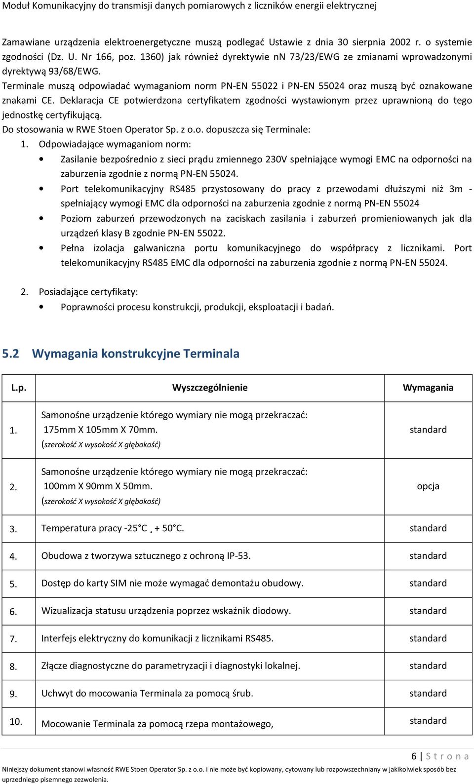 Deklaracja CE potwierdzona certyfikatem zgodności wystawionym przez uprawnioną do tego jednostkę certyfikującą. Do stosowania w RWE Stoen Operator Sp. z o.o. dopuszcza się Terminale: 1.