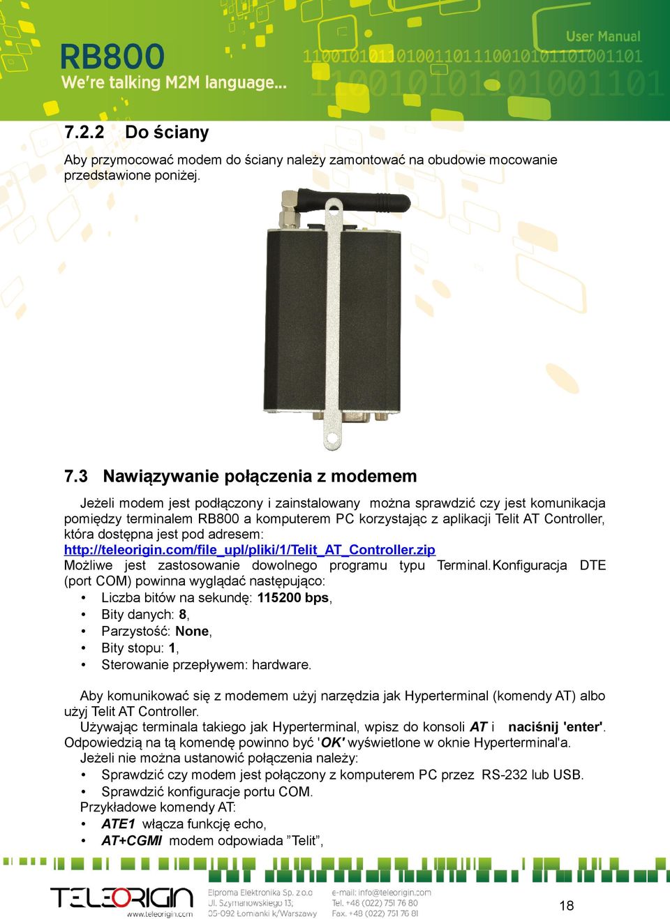 Controller, która dostępna jest pod adresem: http://teleorigin.com/file_upl/pliki/1/telit_at_controller.zip Możliwe jest zastosowanie dowolnego programu typu Terminal.