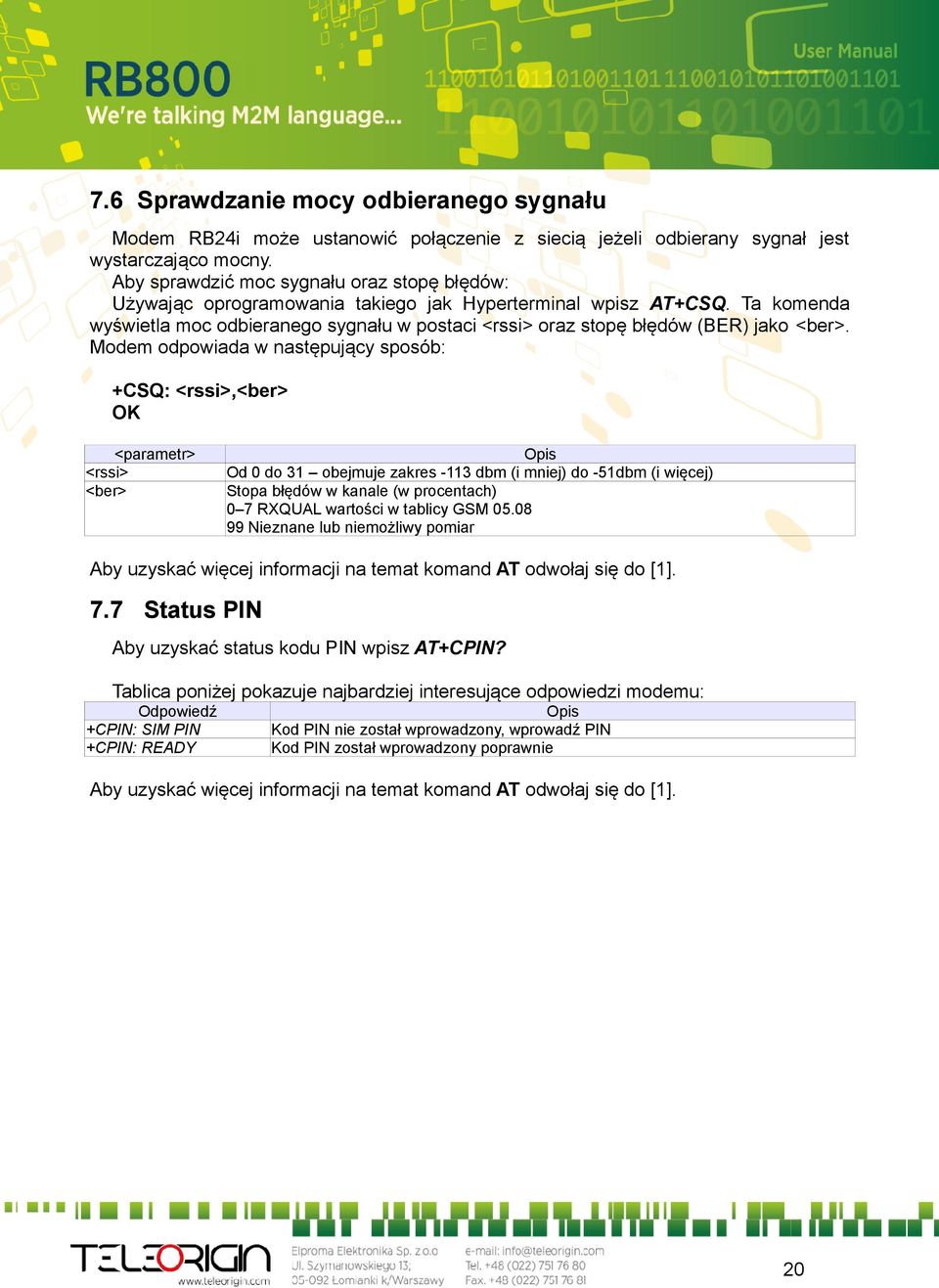 Ta komenda wyświetla moc odbieranego sygnału w postaci <rssi> oraz stopę błędów (BER) jako <ber>.