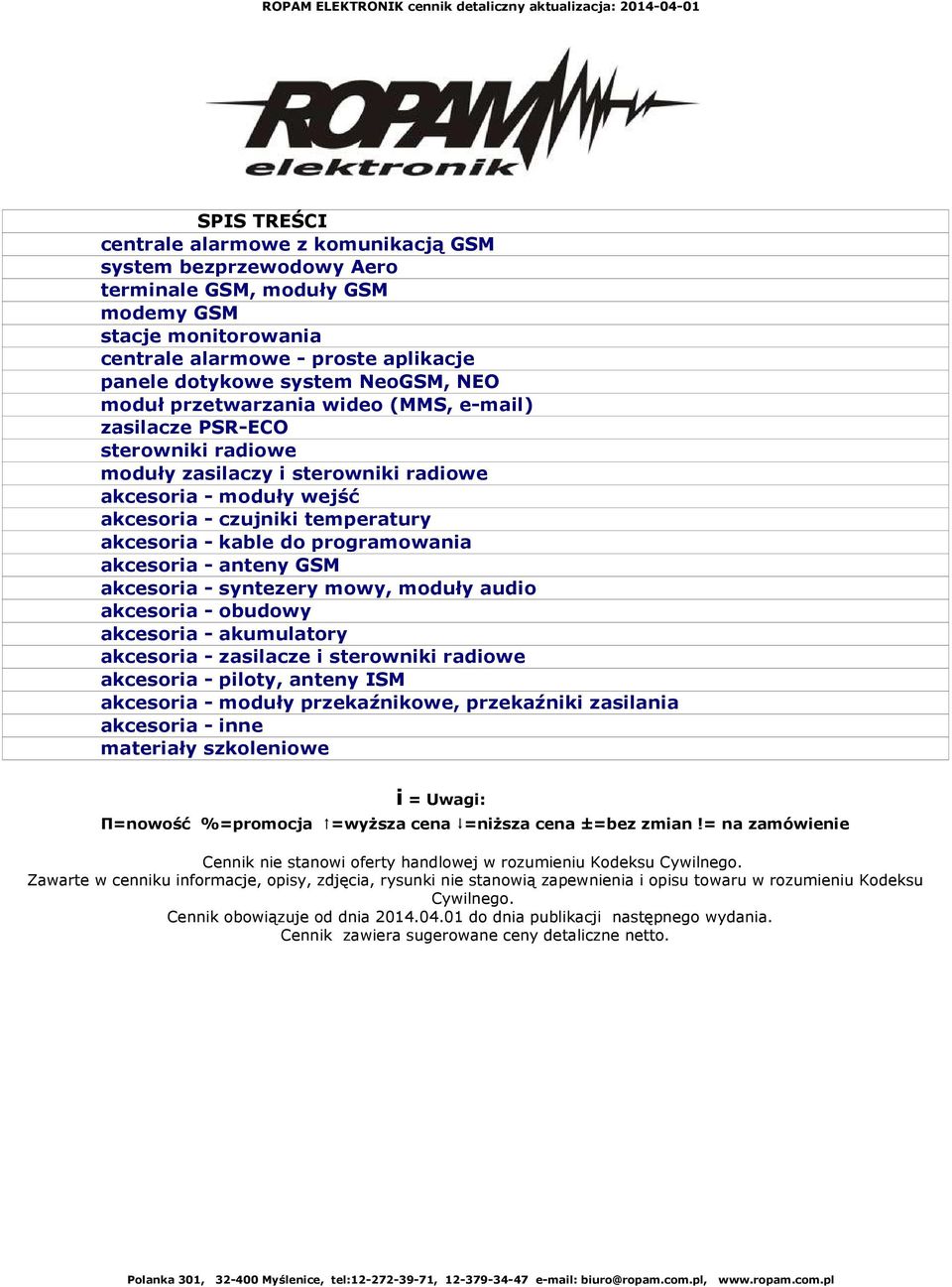 programowania akcesoria - anteny GSM akcesoria - syntezery mowy, moduły audio akcesoria - obudowy akcesoria - akumulatory akcesoria - zasilacze i sterowniki radiowe akcesoria - piloty, anteny ISM