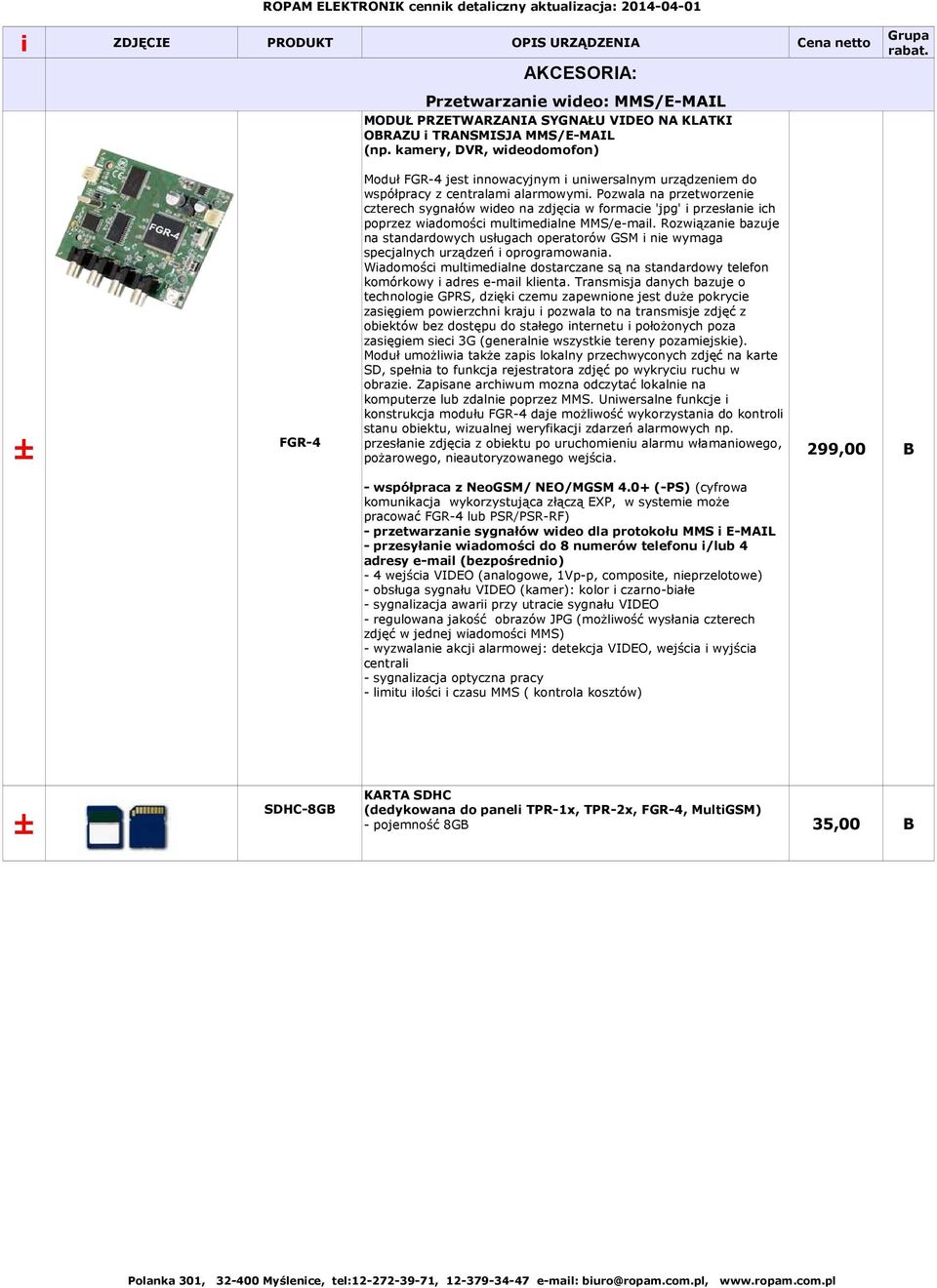 Pozwala na przetworzenie czterech sygnałów wideo na zdjęcia w formacie 'jpg' i przesłanie ich poprzez wiadomości multimedialne MMS/e-mail.