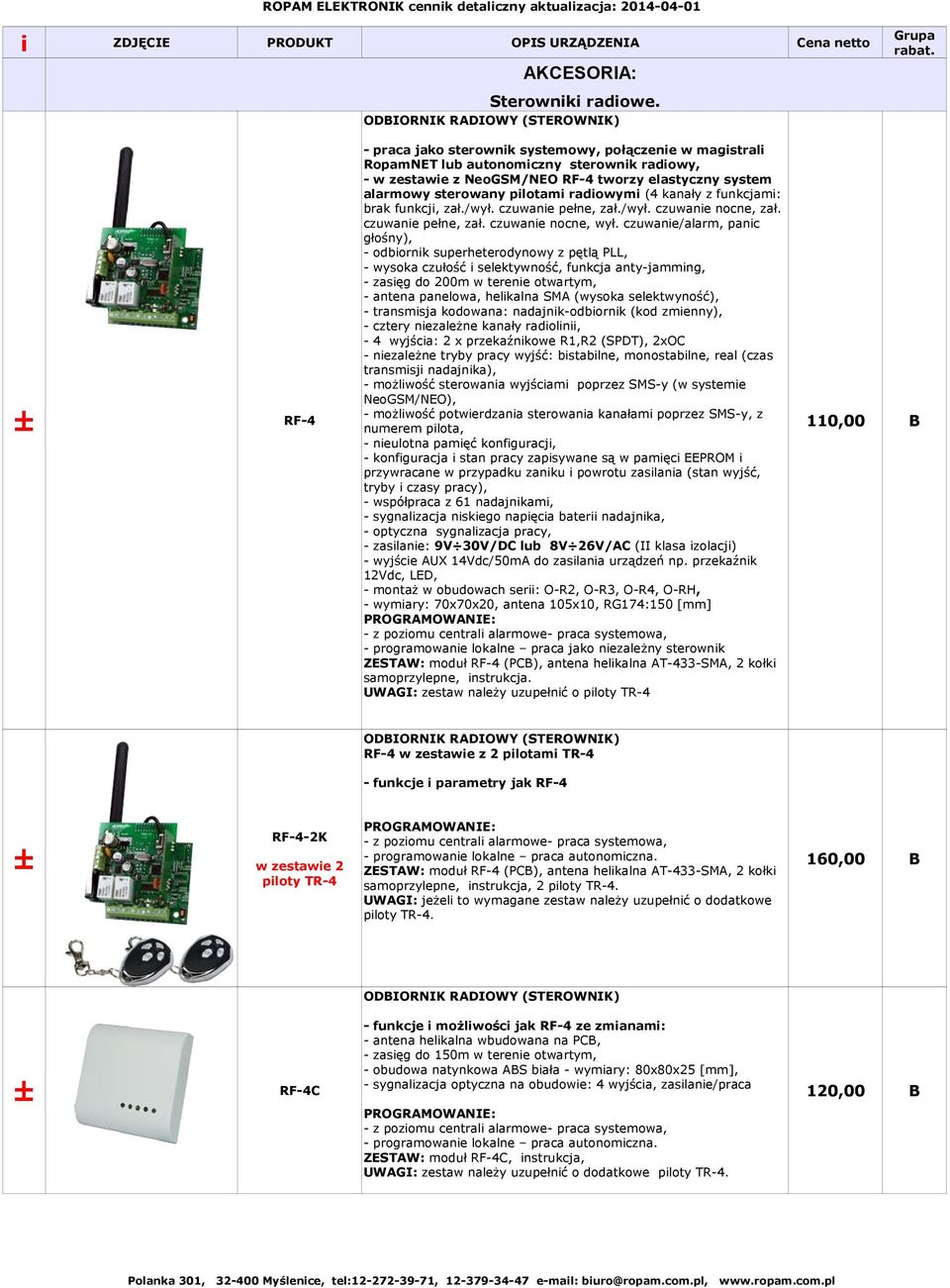 sterowany pilotami radiowymi (4 kanały z funkcjami: brak funkcji, zał./wył. czuwanie pełne, zał./wył. czuwanie nocne, zał. czuwanie pełne, zał. czuwanie nocne, wył.