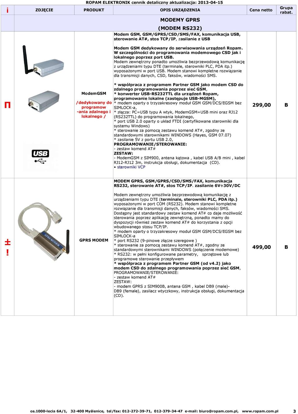 Modem zewnętrzny ponadto umożliwia bezprzewodową komunikację z urządzeniami typu DTE (terminale, sterowniki PLC, PDA itp.) wyposażonymi w port USB.