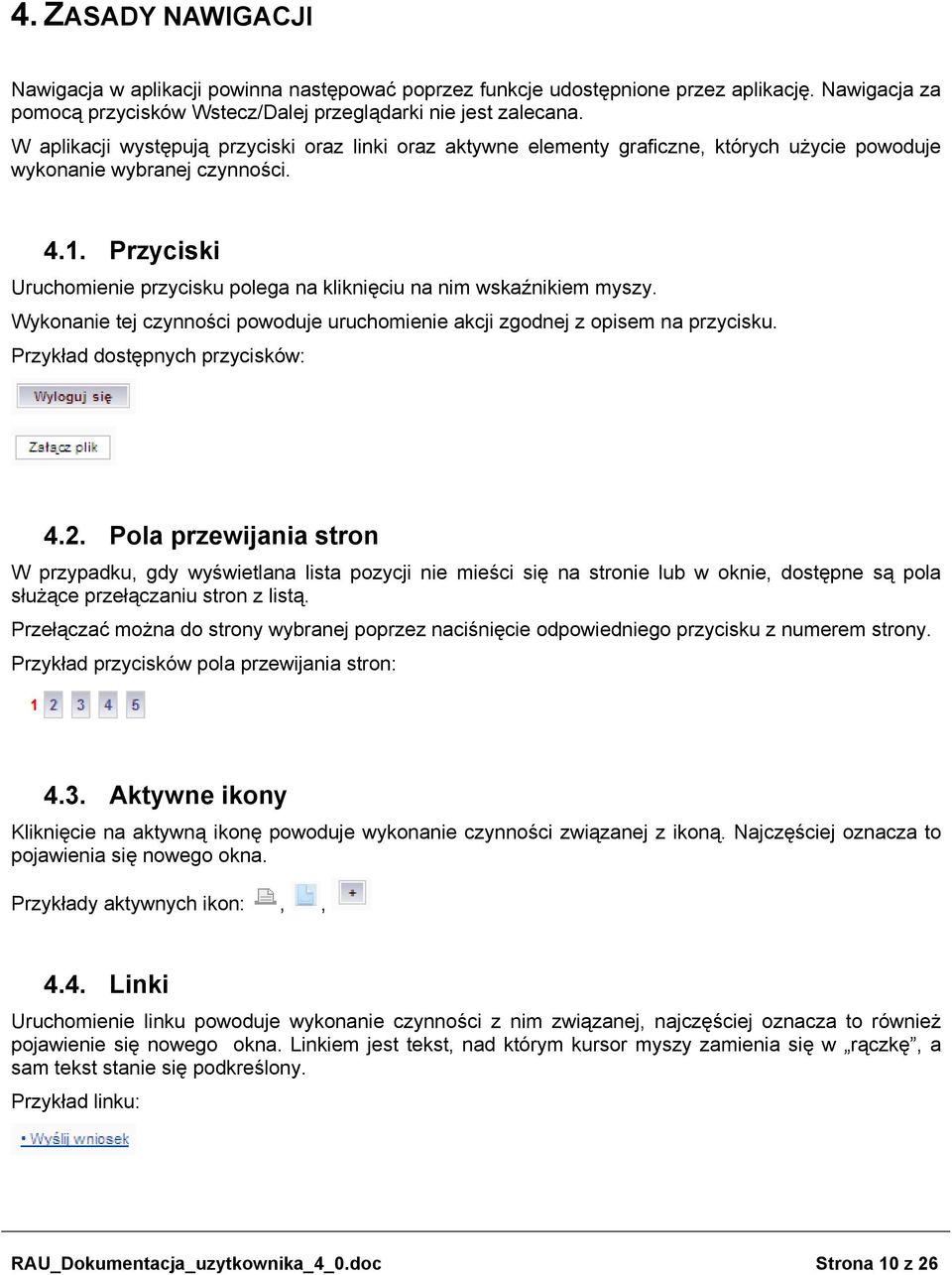 Przyciski Uruchomienie przycisku polega na kliknięciu na nim wskaźnikiem myszy. Wykonanie tej czynności powoduje uruchomienie akcji zgodnej z opisem na przycisku. Przykład dostępnych przycisków: 4.2.