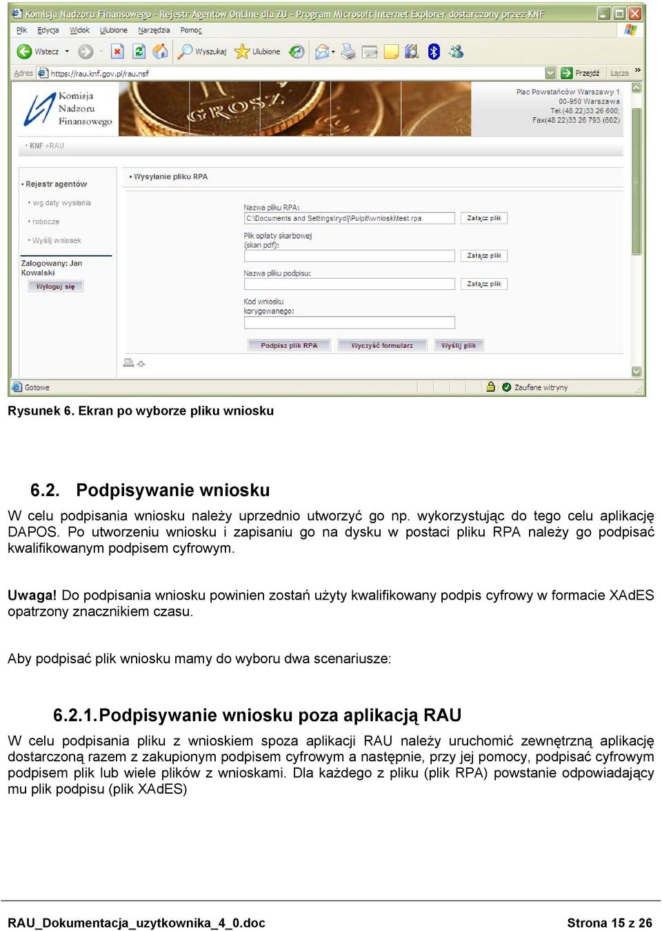 Do podpisania wniosku powinien zostań użyty kwalifikowany podpis cyfrowy w formacie XAdES opatrzony znacznikiem czasu. Aby podpisać plik wniosku mamy do wyboru dwa scenariusze: 6.2.1.