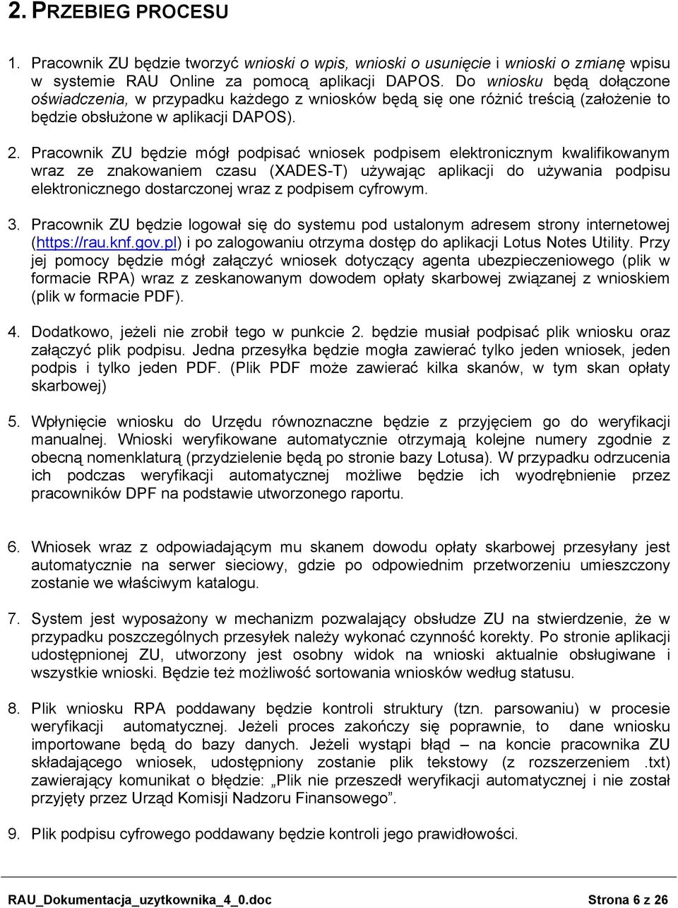 Pracownik ZU będzie mógł podpisać wniosek podpisem elektronicznym kwalifikowanym wraz ze znakowaniem czasu (XADES-T) używając aplikacji do używania podpisu elektronicznego dostarczonej wraz z