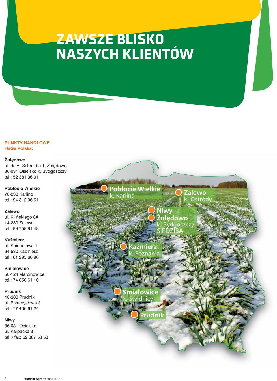 : 89 758 81 48 Kaêmierz ul. Spichrzowa 1 64-530 Kaêmierz tel.: 61 295 60 90 Âmia owice 58-124 Marcinowice tel.