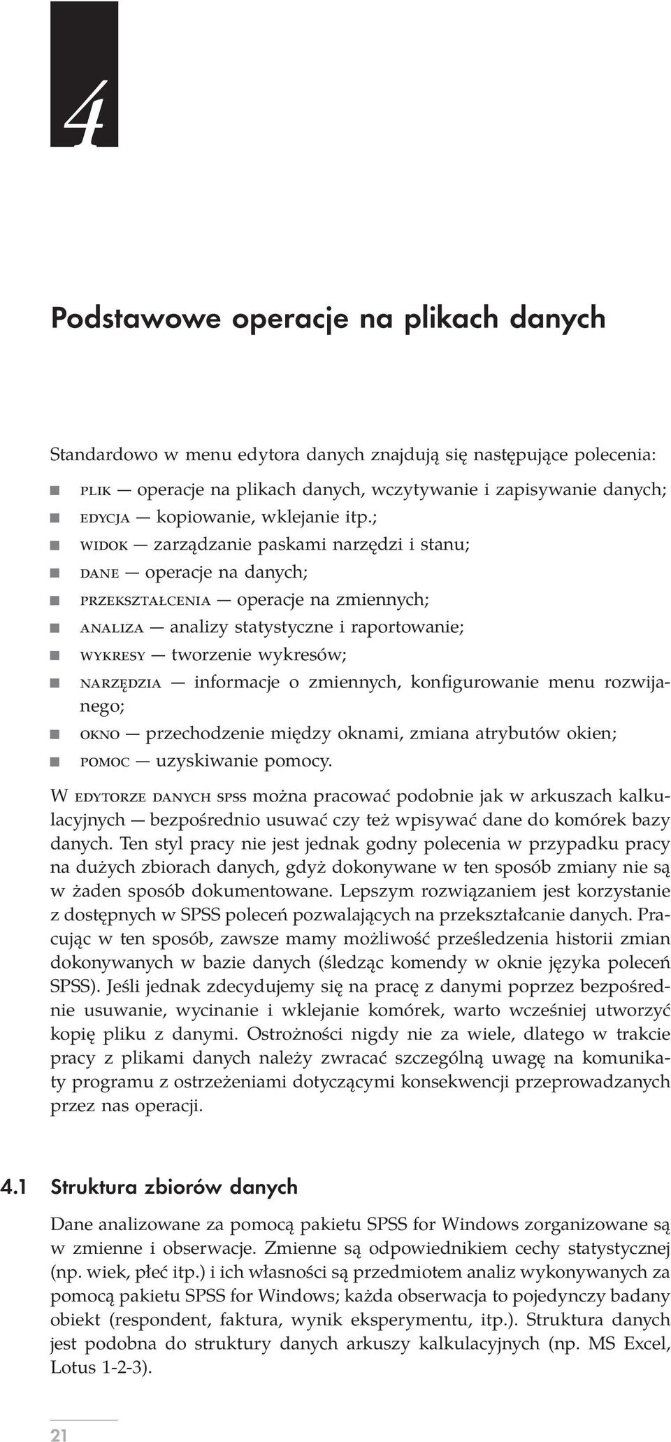 ; WIDOK zarządzanie paskami narzędzi i stanu; DANE operacje na danych; PRZEKSZTAłCENIA operacje na zmiennych; ANALIZA analizy statystyczne i raportowanie; WYKRESY tworzenie wykresów; NARZĘDZIA