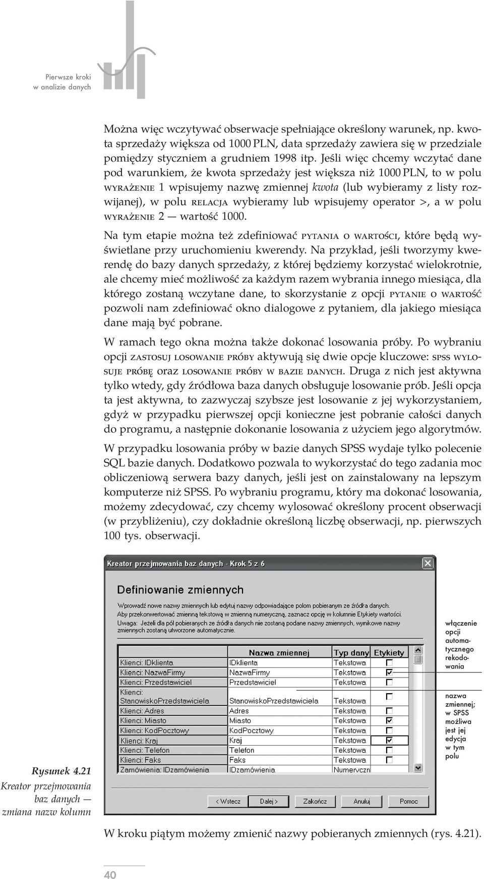 Jeśli więc chcemy wczytać dane pod warunkiem, że kwota sprzedaży jest większa niż 1000 PLN, to w polu WYRAŻENIE 1 wpisujemy nazwę zmiennej kwota (lub wybieramy z listy rozwijanej), w polu RELACJA