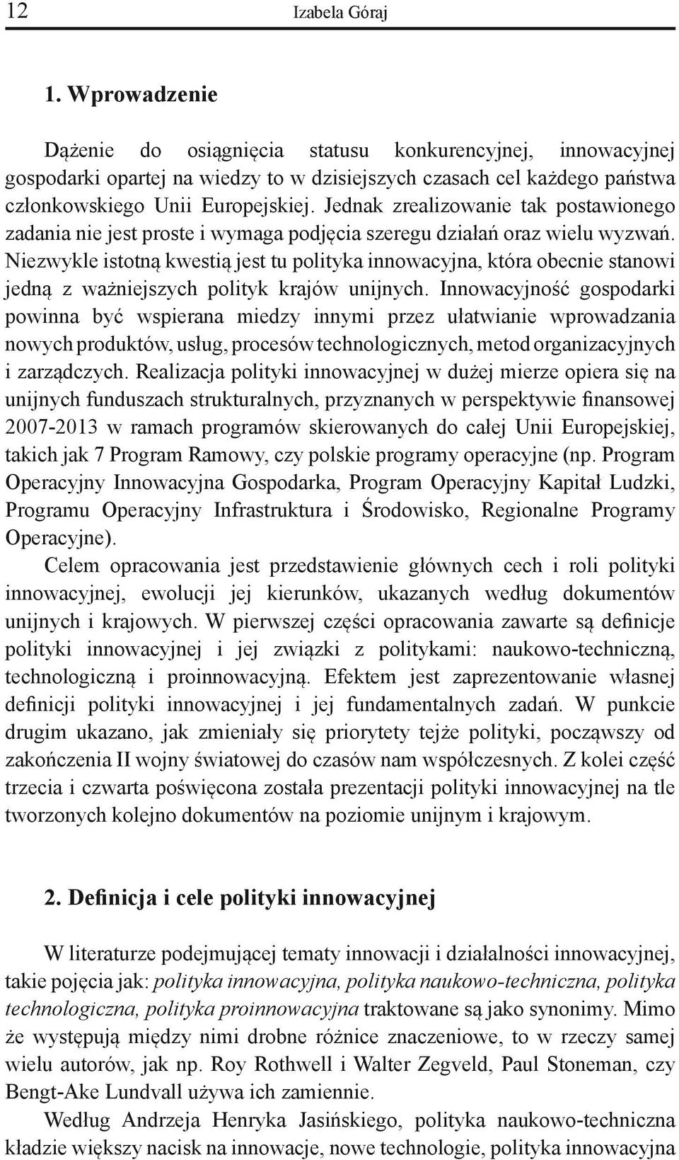 Jednak zrealizowanie tak postawionego zadania nie jest proste i wymaga podjęcia szeregu działań oraz wielu wyzwań.