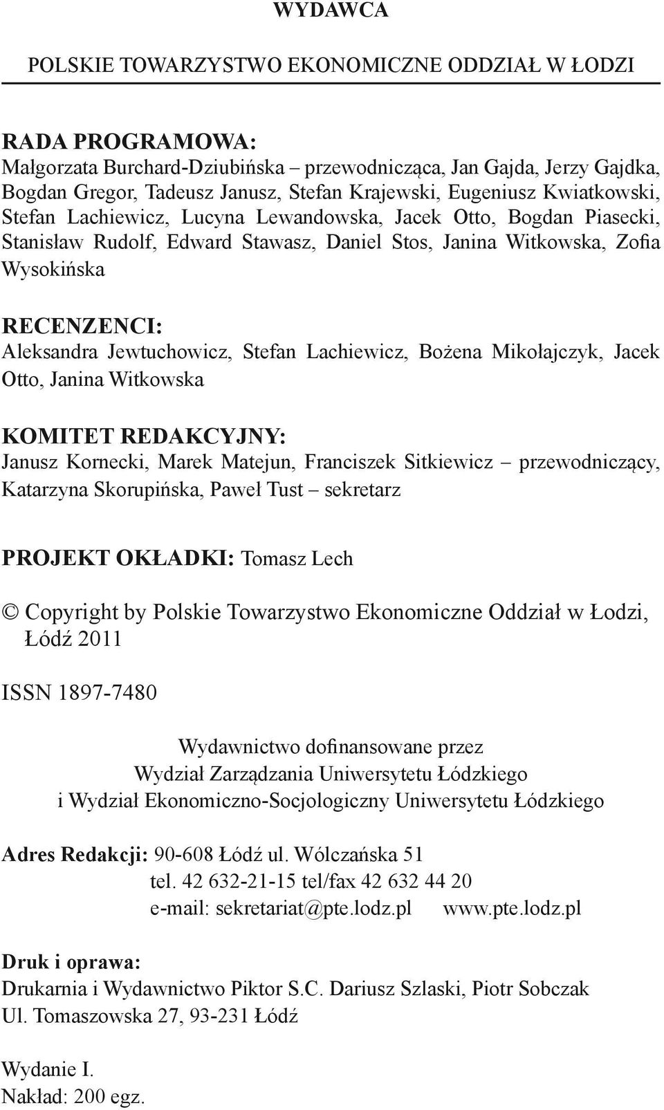 Jewtuchowicz, Stefan Lachiewicz, Bożena Mikołajczyk, Jacek Otto, Janina Witkowska KOMITET REDAKCYJNY: Janusz Kornecki, Marek Matejun, Franciszek Sitkiewicz przewodniczący, Katarzyna Skorupińska,