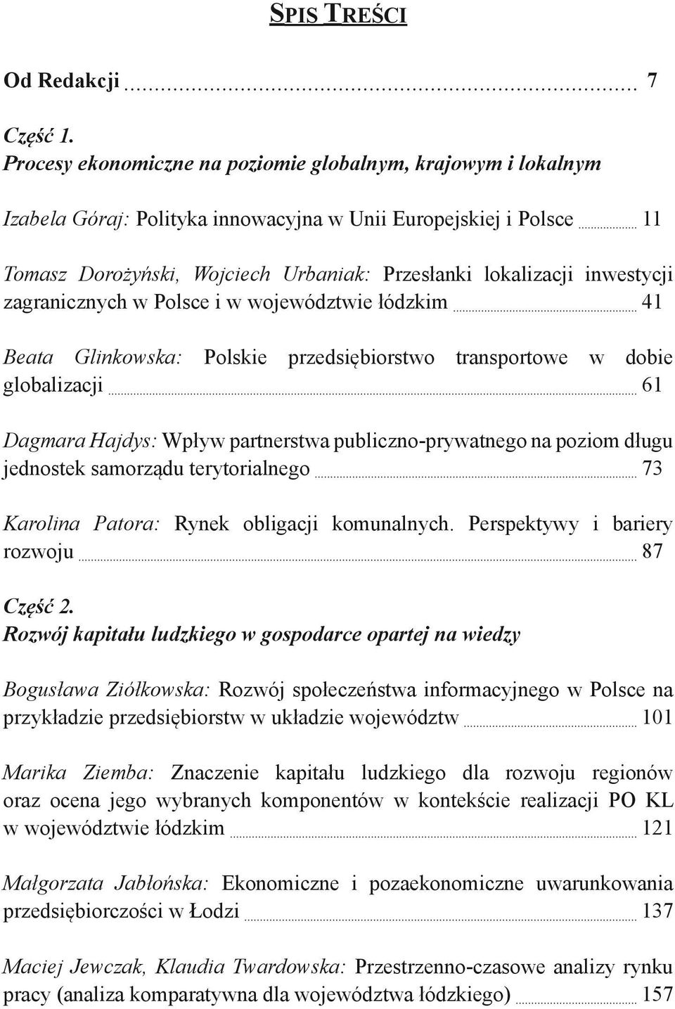 inwestycji zagranicznych w Polsce i w województwie łódzkim 41 Beata Glinkowska: Polskie przedsiębiorstwo transportowe w dobie globalizacji 61 Dagmara Hajdys: Wpływ partnerstwa publiczno-prywatnego na