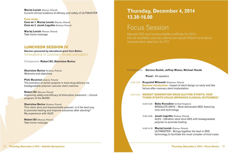 Thursday, December 4, 2014 13.30-16.00 Focus Session Newest DES and bioresorbable scaffolds for 2015. Not all available coronary stents are equal!