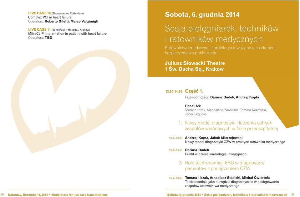 grudnia 2014 Sesja pielęgniarek, techników i ratowników medycznych Ratownictwo medyczne i kardiologia inwazyjna jako element bezpieczeństwa publicznego Juliusz Slowacki Theatre 1 Św. Ducha Sq.