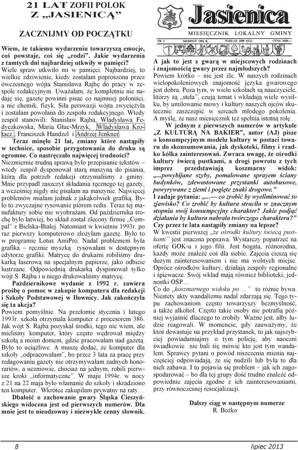 Uwaałam, e kompletnie nie nadaj si, gazet powinni pisa co najmniej polonici, a nie chemik, fizyk. Siła perswazji wójta zwyciyła i zostałam powołana do zespołu redakcyjnego.