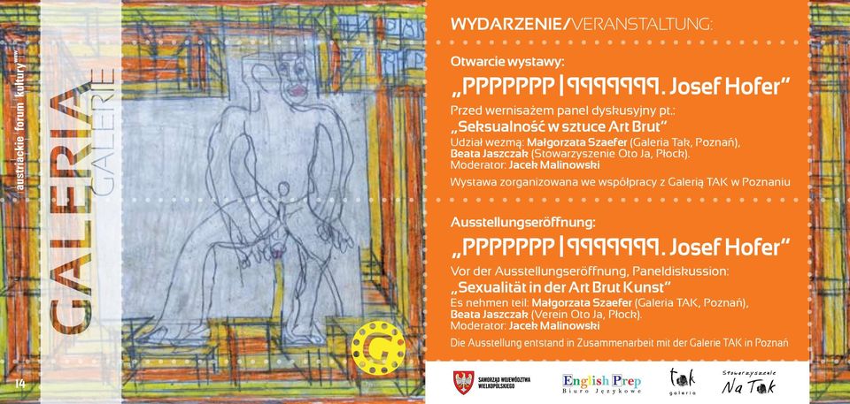 Moderator: Jacek Malinowski Wystawa zorganizowana we współpracy z Galerią TAK w Poznaniu Ausstellungseröffnung: Vor der Ausstellungseröffnung,