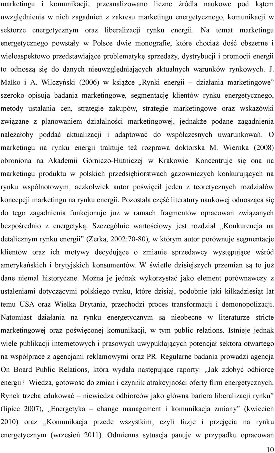 Na temat marketingu energetycznego powstały w Polsce dwie monografie, które chociaż dość obszerne i wieloaspektowo przedstawiające problematykę sprzedaży, dystrybucji i promocji energii to odnoszą